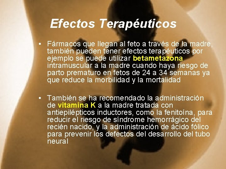 Efectos Terapéuticos • Fármacos que llegan al feto a través de la madre, también