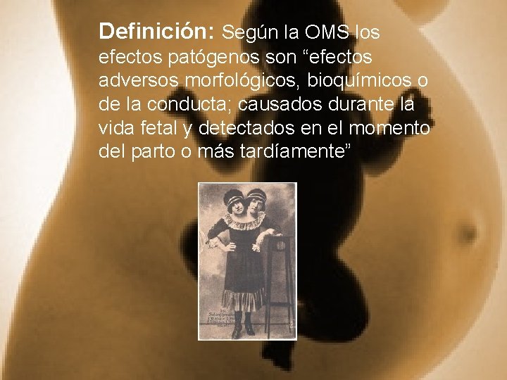 Definición: Según la OMS los efectos patógenos son “efectos adversos morfológicos, bioquímicos o de