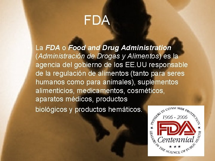FDA • La FDA o Food and Drug Administration (Administración de Drogas y Alimentos)