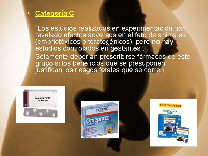  • Categoría C “Los estudios realizados en experimentación han revelado efectos adversos en