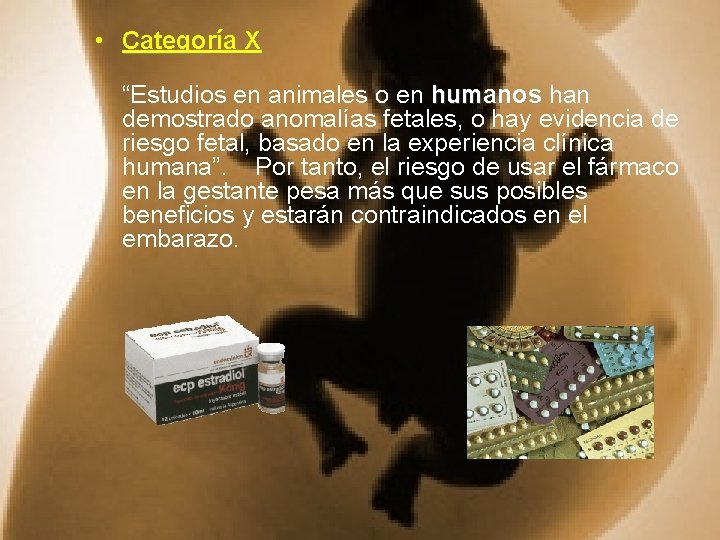  • Categoría X “Estudios en animales o en humanos han demostrado anomalías fetales,