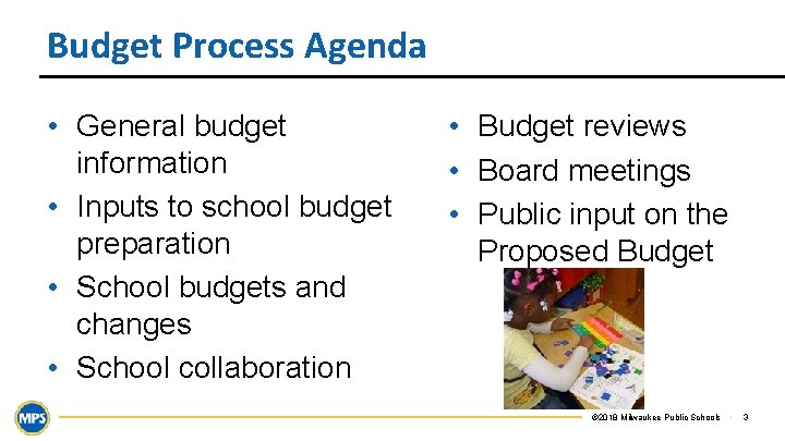 Budget Process Agenda • General budget information • Inputs to school budget preparation •