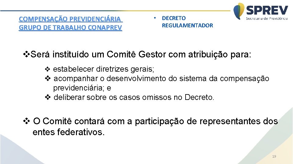 COMPENSAÇÃO PREVIDENCIÁRIA GRUPO DE TRABALHO CONAPREV • DECRETO REGULAMENTADOR v. Será instituído um Comitê