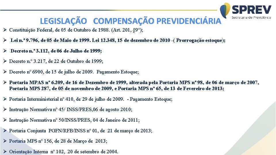 LEGISLAÇÃO COMPENSAÇÃO PREVIDENCIÁRIA Constituição Federal, de 05 de Outubro de 1988. (Art. 201, §