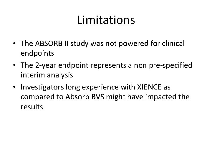 Limitations • The ABSORB II study was not powered for clinical endpoints • The