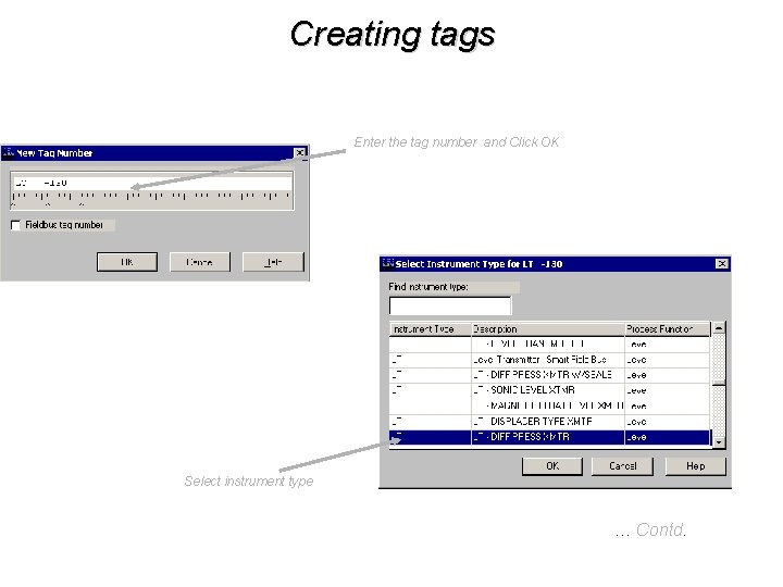 Creating tags Enter the tag number and Click OK Select instrument type … Contd. Creating tags Enter the tag number and Click OK Select instrument type … Contd.