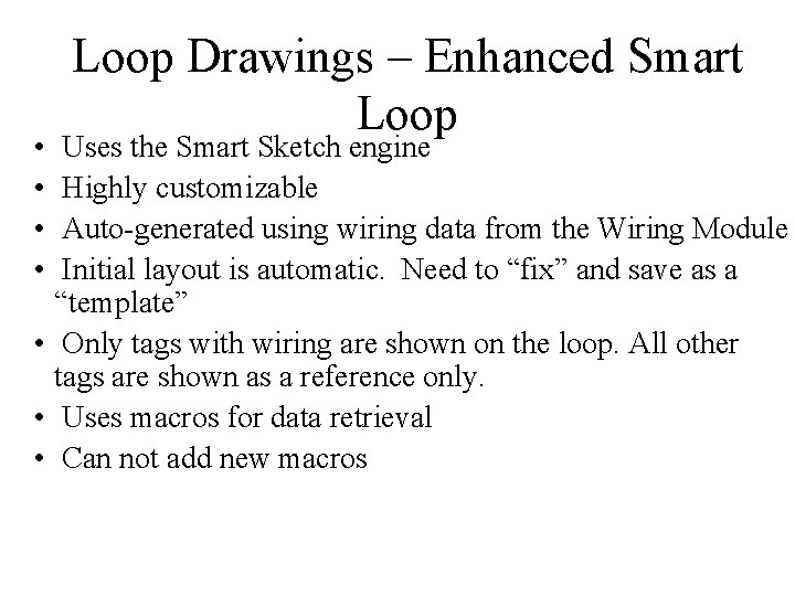 • • Loop Drawings – Enhanced Smart Loop Uses the Smart Sketch engine  • • Loop Drawings – Enhanced Smart Loop Uses the Smart Sketch engine