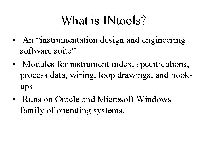 What is INtools? • An “instrumentation design and engineering software suite” • Modules for What is INtools? • An “instrumentation design and engineering software suite” • Modules for