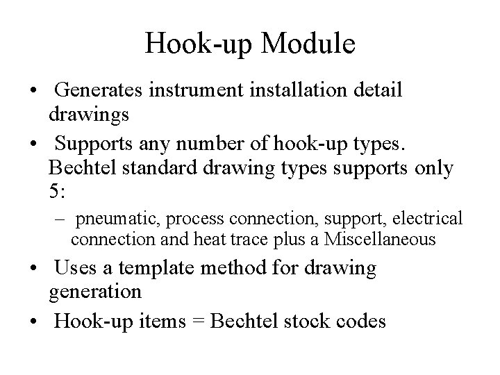 Hook-up Module • Generates instrument installation detail drawings • Supports any number of hook-up Hook-up Module • Generates instrument installation detail drawings • Supports any number of hook-up