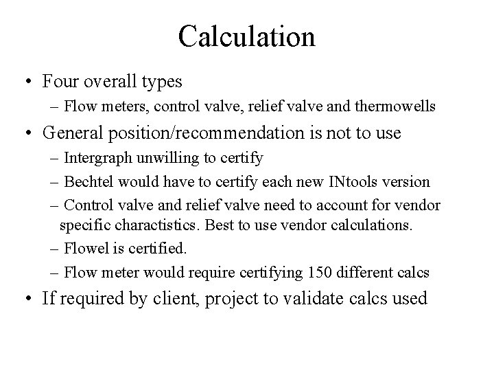 Calculation • Four overall types – Flow meters, control valve, relief valve and thermowells Calculation • Four overall types – Flow meters, control valve, relief valve and thermowells