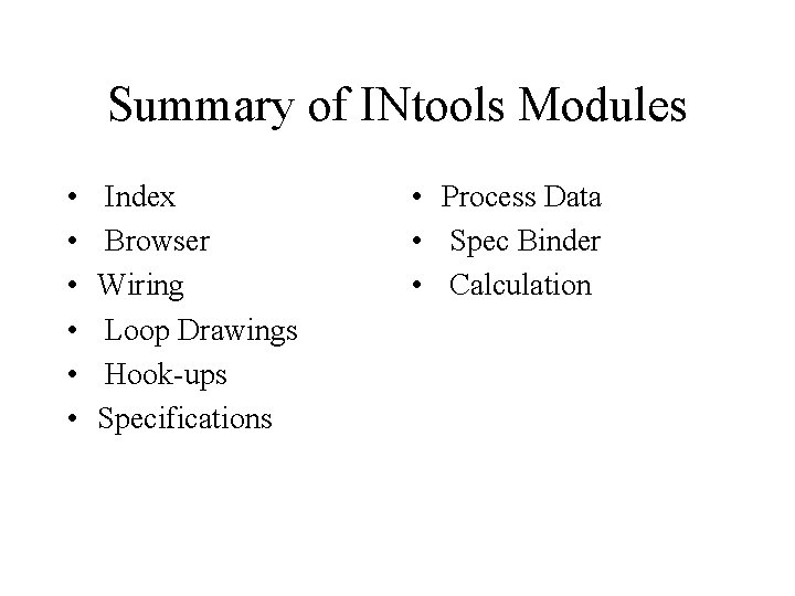 Summary of INtools Modules • • • Index Browser Wiring Loop Drawings Hook-ups Specifications Summary of INtools Modules • • • Index Browser Wiring Loop Drawings Hook-ups Specifications