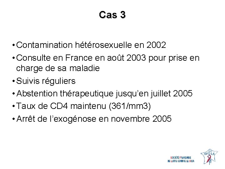 Cas 3 • Contamination hétérosexuelle en 2002 • Consulte en France en août 2003
