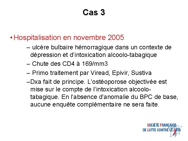 Cas 3 • Hospitalisation en novembre 2005 – ulcère bulbaire hémorragique dans un contexte