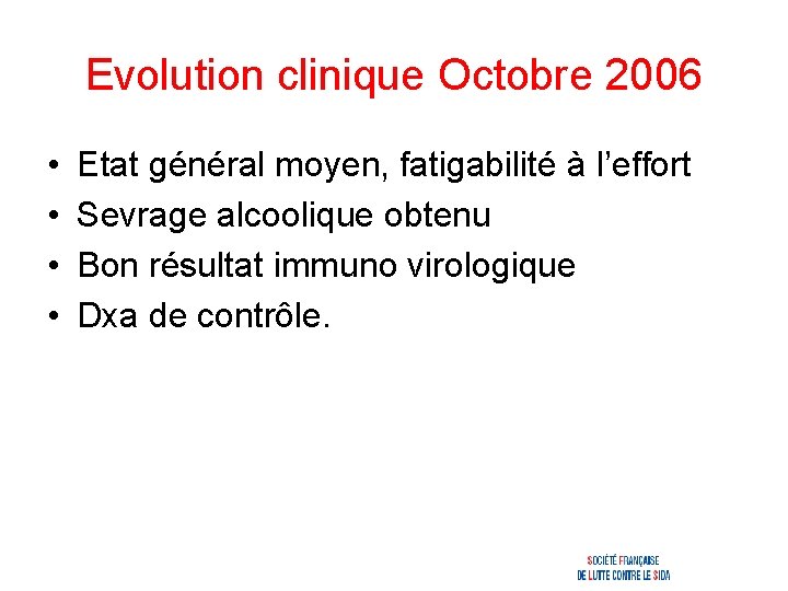 Evolution clinique Octobre 2006 • • Etat général moyen, fatigabilité à l’effort Sevrage alcoolique