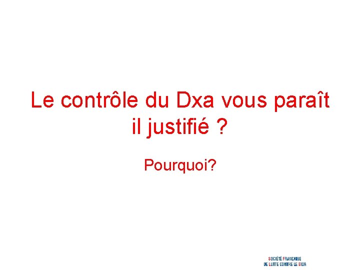 Le contrôle du Dxa vous paraît il justifié ? Pourquoi? 