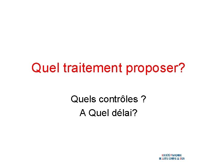 Quel traitement proposer? Quels contrôles ? A Quel délai? 