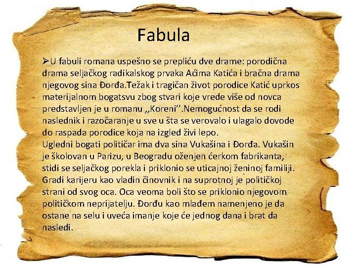 Fabula ØU fabuli romana uspešno se prepliću dve drame: porodična drama seljačkog radikalskog prvaka