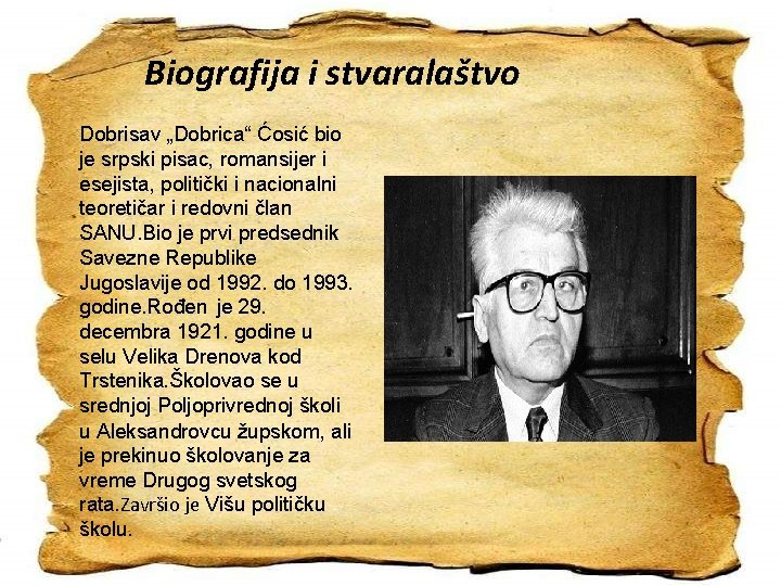 Biografija i stvaralaštvo Dobrisav „Dobrica“ Ćosić bio je srpski pisac, romansijer i esejista, politički