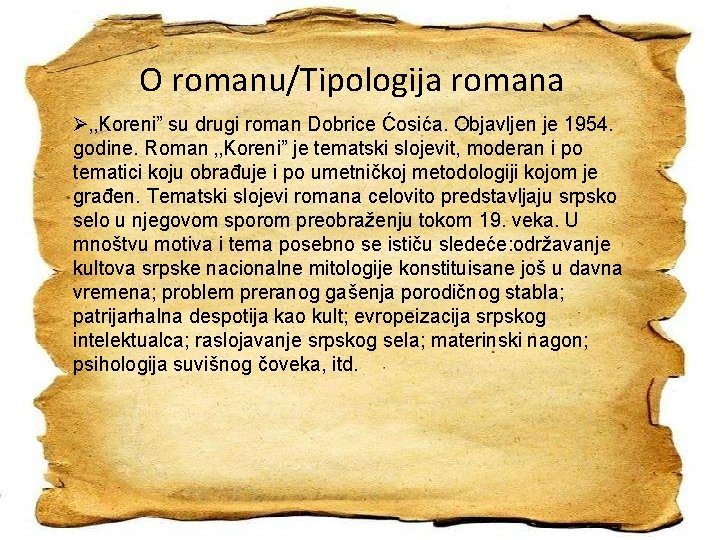 O romanu/Tipologija romana Ø‚‚Koreni” su drugi roman Dobrice Ćosića. Objavljen je 1954. godine. Roman