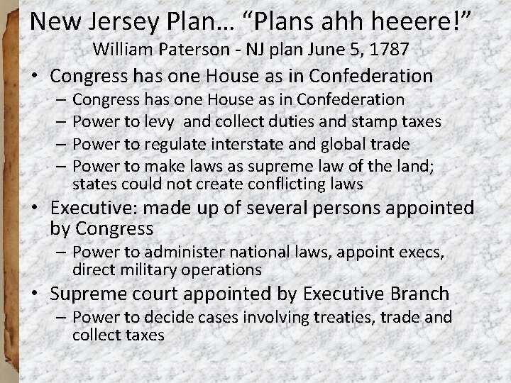 New Jersey Plan… “Plans ahh heeere!” William Paterson - NJ plan June 5, 1787