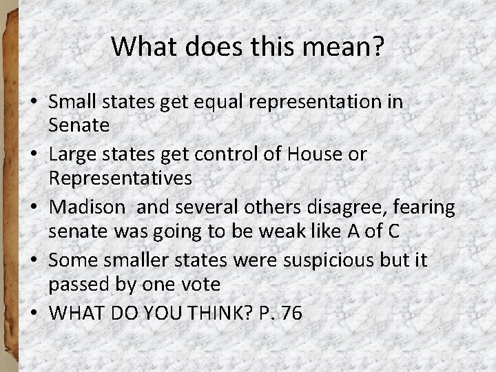 What does this mean? • Small states get equal representation in Senate • Large