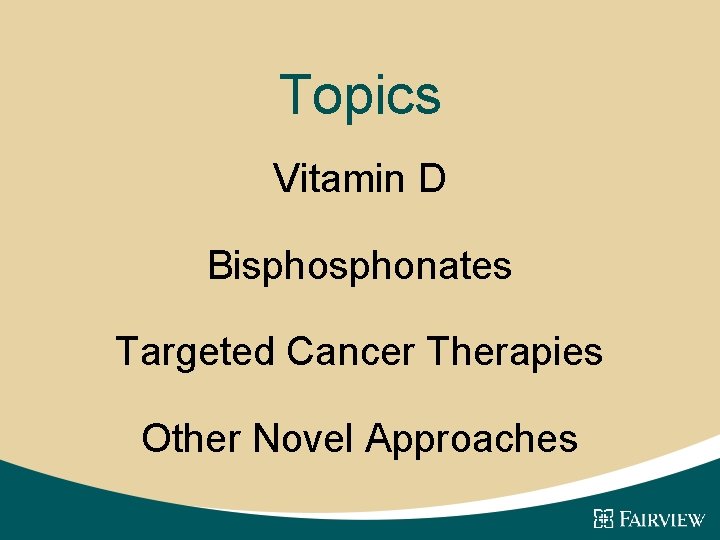 Topics Vitamin D Bisphonates Targeted Cancer Therapies Other Novel Approaches 