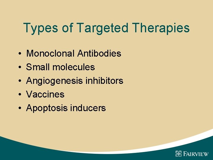Types of Targeted Therapies • • • Monoclonal Antibodies Small molecules Angiogenesis inhibitors Vaccines