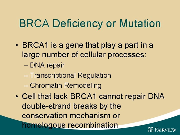 BRCA Deficiency or Mutation • BRCA 1 is a gene that play a part