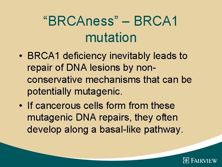 “BRCAness” – BRCA 1 mutation • BRCA 1 deficiency inevitably leads to repair of