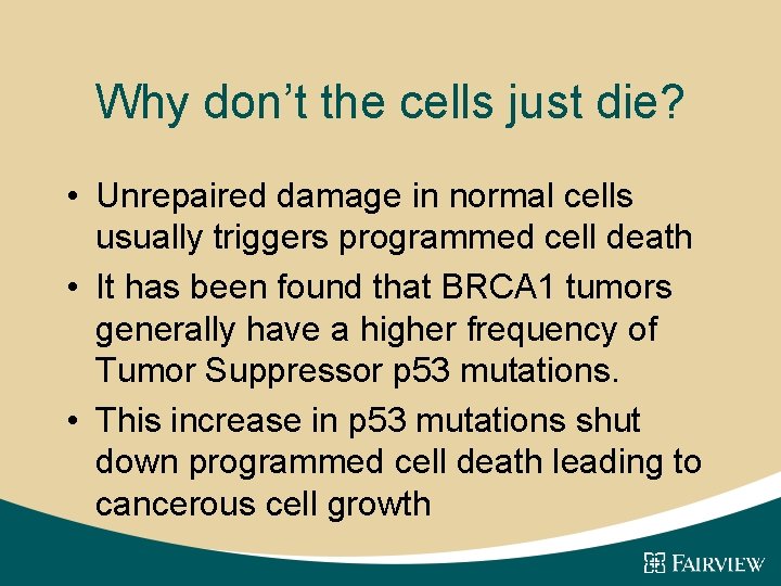 Why don’t the cells just die? • Unrepaired damage in normal cells usually triggers