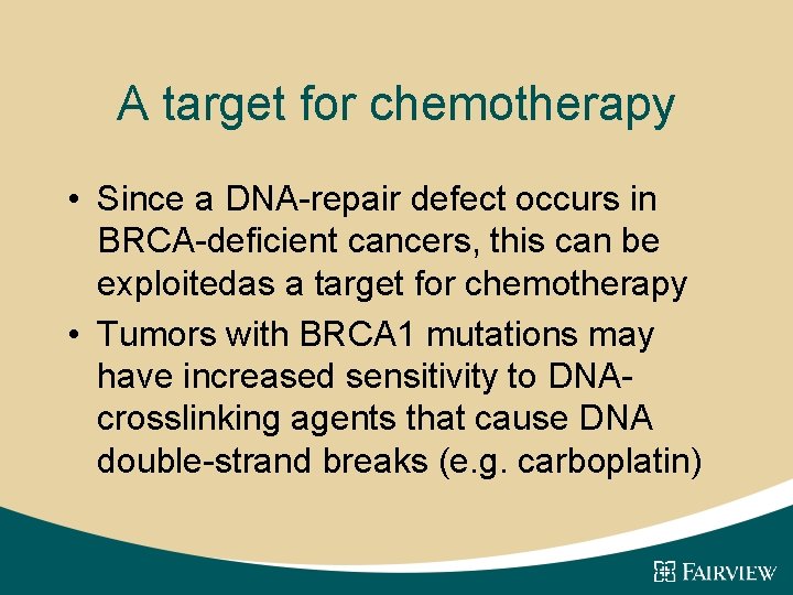 A target for chemotherapy • Since a DNA-repair defect occurs in BRCA-deficient cancers, this