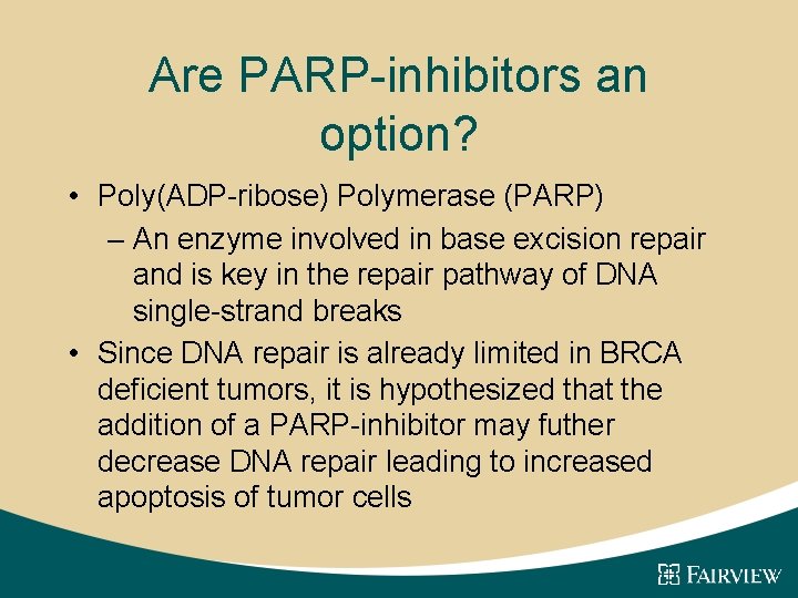 Are PARP-inhibitors an option? • Poly(ADP-ribose) Polymerase (PARP) – An enzyme involved in base