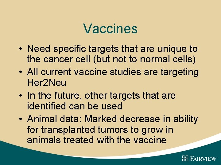 Vaccines • Need specific targets that are unique to the cancer cell (but not