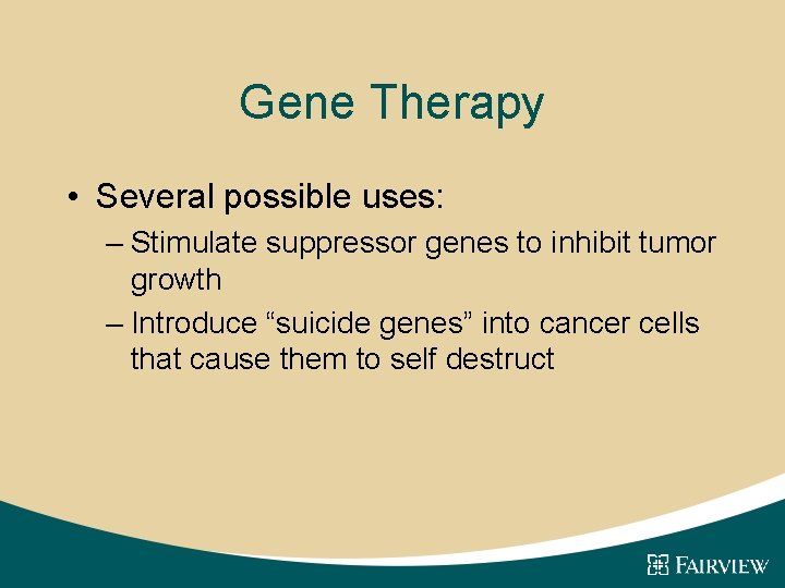 Gene Therapy • Several possible uses: – Stimulate suppressor genes to inhibit tumor growth