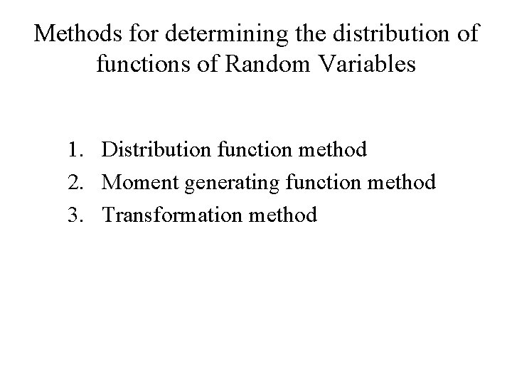 Methods for determining the distribution of functions of Random Variables 1. Distribution function method