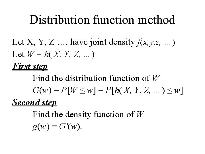 Distribution function method Let X, Y, Z …. have joint density f(x, y, z,