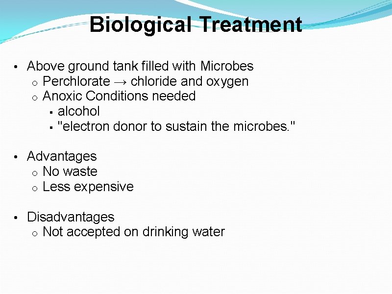 Biological Treatment • Above ground tank filled with Microbes o o Perchlorate → chloride