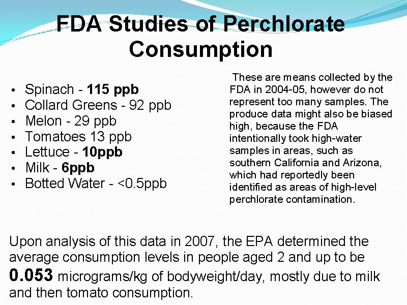 FDA Studies of Perchlorate Consumption • • Spinach - 115 ppb Collard Greens -