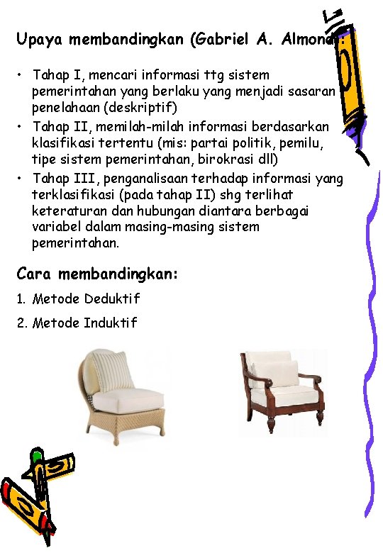 Upaya membandingkan (Gabriel A. Almond): • Tahap I, mencari informasi ttg sistem pemerintahan yang