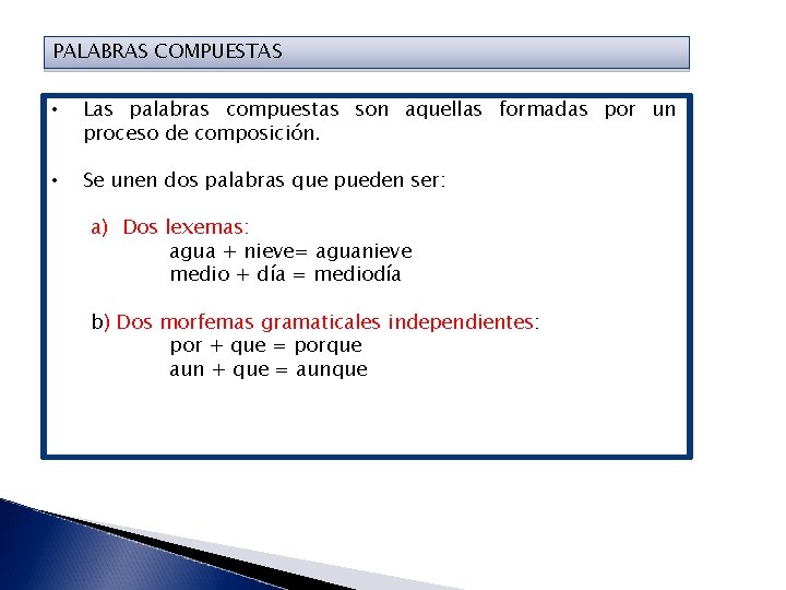 PALABRAS COMPUESTAS • Las palabras compuestas son aquellas formadas por un proceso de composición.