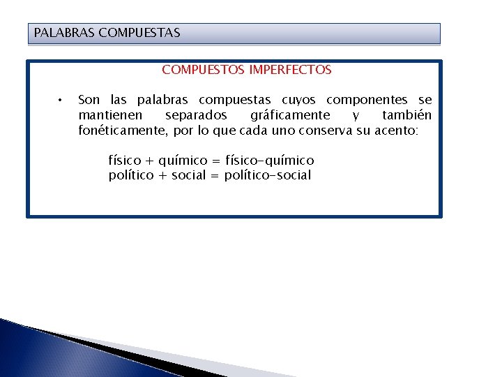 PALABRAS COMPUESTOS IMPERFECTOS • Son las palabras compuestas cuyos componentes se mantienen separados gráficamente