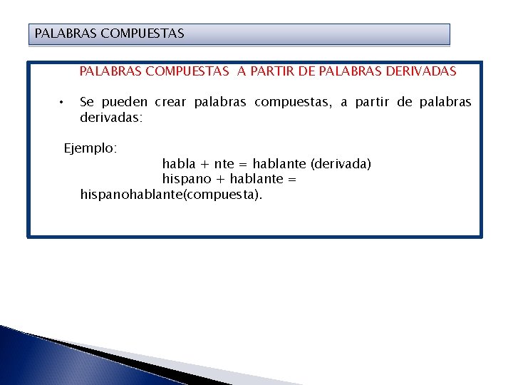 PALABRAS COMPUESTAS A PARTIR DE PALABRAS DERIVADAS • Se pueden crear palabras compuestas, a