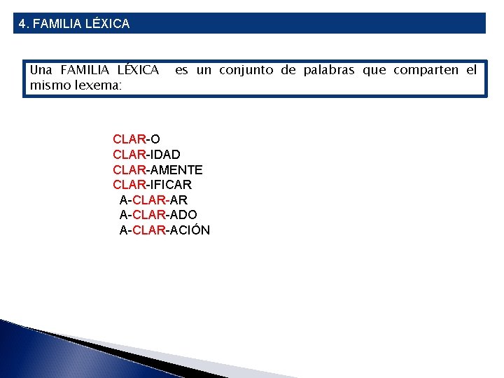 4. FAMILIA LÉXICA Una FAMILIA LÉXICA mismo lexema: es un conjunto de palabras que