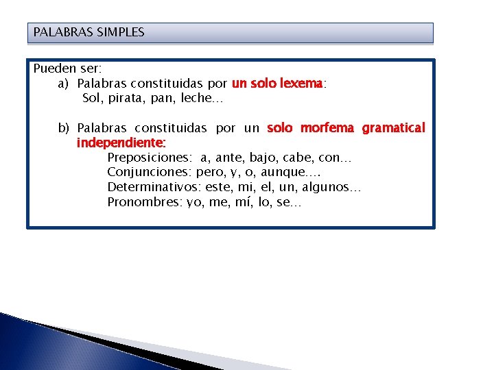 PALABRAS SIMPLES Pueden ser: a) Palabras constituidas por un solo lexema: Sol, pirata, pan,