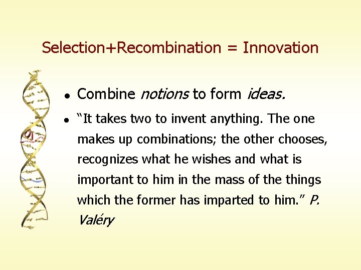 Selection+Recombination = Innovation l Combine notions to form ideas. l “It takes two to