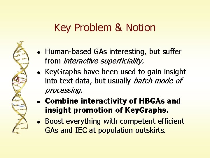 Key Problem & Notion l l Human-based GAs interesting, but suffer from interactive superficiality.