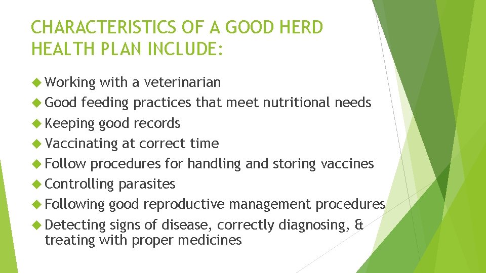 CHARACTERISTICS OF A GOOD HERD HEALTH PLAN INCLUDE: Working with a veterinarian Good feeding