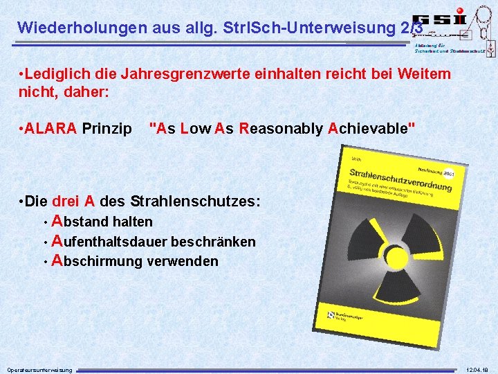 Wiederholungen aus allg. Strl. Sch-Unterweisung 2/3 Abteilung für Sicherheit und Strahlenschutz • Lediglich die