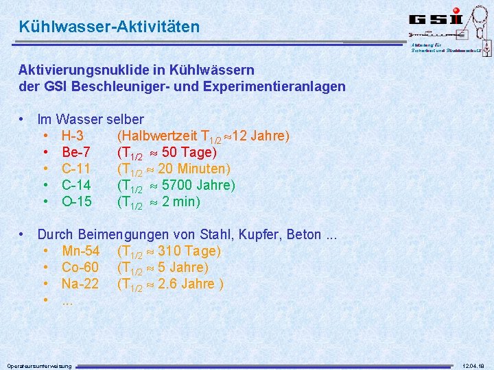 Kühlwasser-Aktivitäten Abteilung für Sicherheit und Strahlenschutz Aktivierungsnuklide in Kühlwässern der GSI Beschleuniger- und Experimentieranlagen