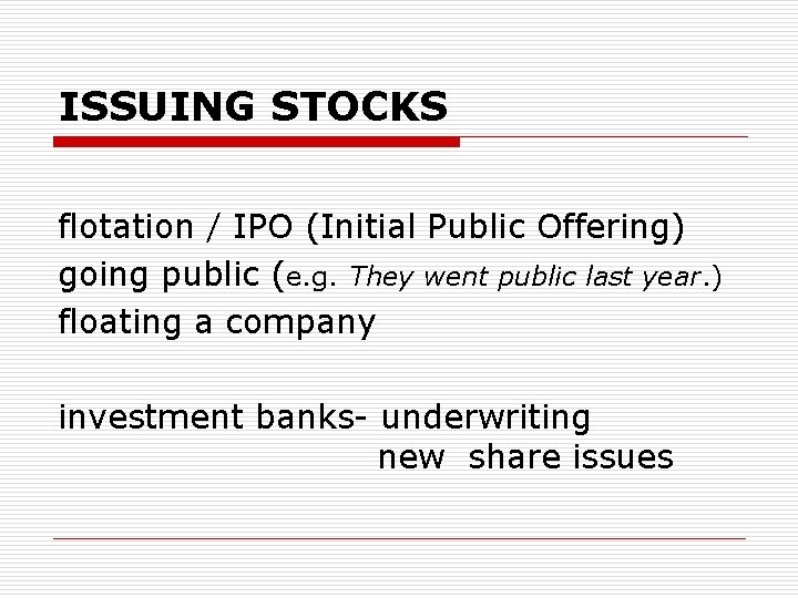 ISSUING STOCKS flotation / IPO (Initial Public Offering) going public (e. g. They went